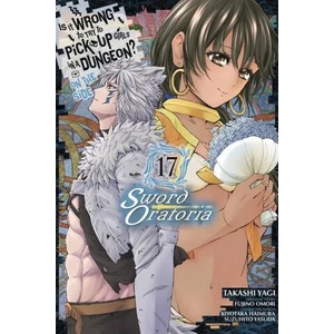 Is It Wrong to Try to Pick Up Girls in a Dungeon? On the Side: Sword Oratoria, Vol. 17 (manga) | Andrew Gaippe (ISBN: 9781975333812)