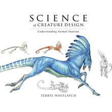 Science of Creature Design: Understanding Animal Anatomy Whitlatch TerrylPevná vazba