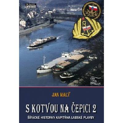 S kotvou na čepici 2 - Šífácké historky kapitána labské plavby - Jan Malý