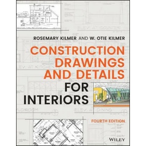 Construction Drawings and Details for Interiors, Fourth Edition | Rosemary Kilmer, W. Otie Kilmer (ISBN: 9781119714347)