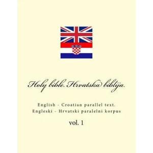Bible. Biblija: English - Croatian Parallel Text. Engleski - Hrvatski Paralelni Korpus | Ivan Kushnir (ISBN: 9781986547178)