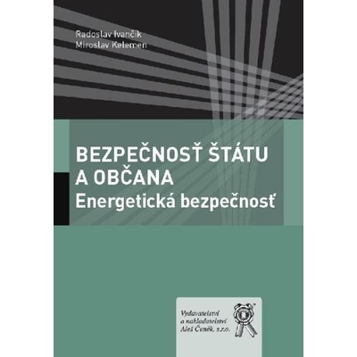 Bezpečnosť štátu a občana: Energetická bezpečnosť - Radoslav Ivančík:Miroslav Kelemen