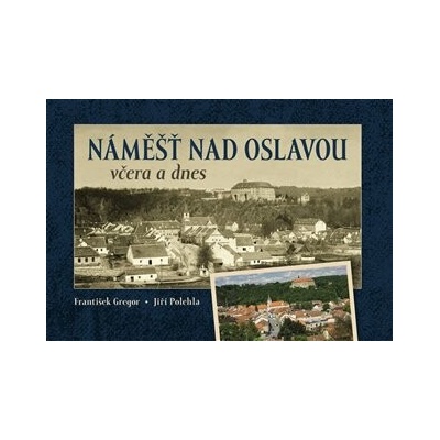 Náměšť nad Oslavou včera a dnes
