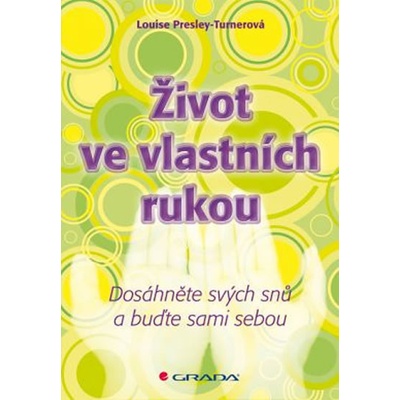 Život ve vlastních rukou. Dosáhněte svých snů a buďte sami sebou - Luisa Presley Turnerová - Grada