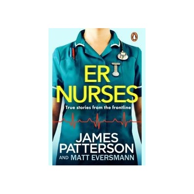 ER Nurses - James Patterson, Matt Eversmann