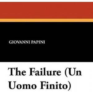 Failure (Un Uomo Finito) | Giovanni Papini (ISBN: 9781434404664)