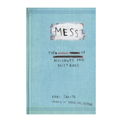 Mess: The Manual of Accidents and Mistakes - P- Keri Smith