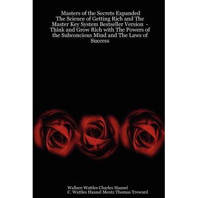 Masters of the Secrets Expanded - The Science of Getting Rich and the Master Key System Bestseller Version - Think and Grow Rich with the Powers of Th" - ""