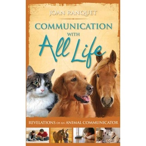 Communication with All Life: Revelations of an Animal Communicator | Joan Ranquet (ISBN: 9781401916817)
