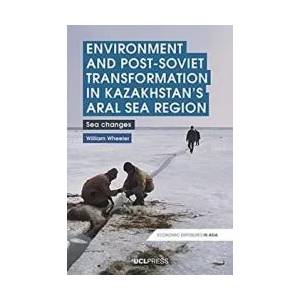Environment and Post-Soviet Transformation in Kazakhstans Aral Sea Region | William Wheeler (ISBN: 9781800080348)