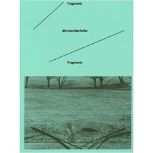 Miroslav Machotka: Fragmenty / Fragments | Tomáš Pospěch, Jaromír Typlt