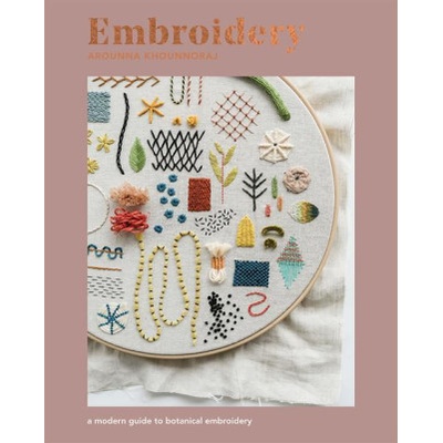 Embroidery: A Modern Guide to Botanical Embroidery Khounnoraj Arounna