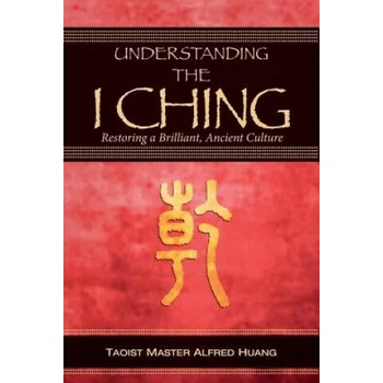Image 1 of Understanding the I Ching: Restoring a Brilliant, Ancient Culture | Alfred Huang, Daniel Nesbitt