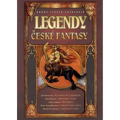 Legendy české fantasy II. - Martin D. Antonín, Pavel Renčín, Jiří Pavlovský, Petra Neomillnerová, Adam Andres