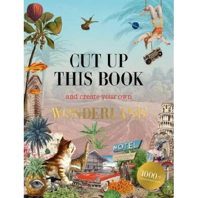 Cut Up This Book and Create Your Own Wonderland