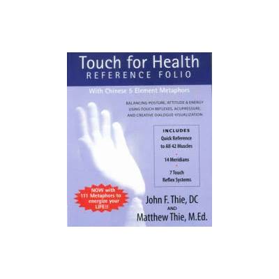 Touch for Health Reference Folio: Large: Balancing Posture, Attitude & Energy Using Touch Reflexes, Acupressure, and Creative Dialogue-Visualization