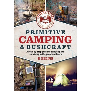 Primitive Camping and Bushcraft (Speir Outdoors): A Step-By-Step Guide to Camping and Surviving in the Great Outdoors | Chris Speir (ISBN: 9781956403589)