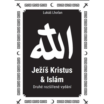 Ježíš Kristus a Islám - 2. vyd. - Lukáš Lhoťan