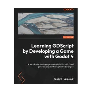 Learning GDScript by Developing a Game with Godot 4 | Sander Vanhove (ISBN: 9781804616987)