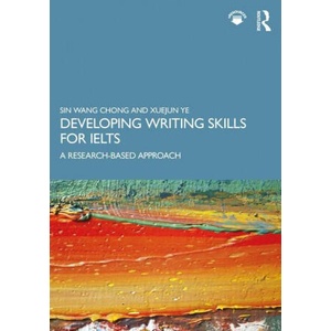 Developing Writing Skills for IELTS | Chong, Sin Wang (The Chinese University of Hong Kong, Hong Kong), Xuejun Ye (2020)