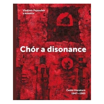 Papoušek Vladimír: Chór a disonance - Česká literatura 1947-1963 – Zboží Mobilmania