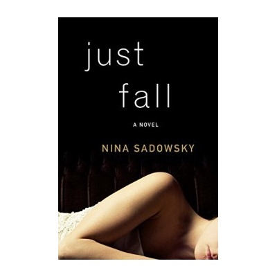 Just Fall: A Novel - Nina Sadowsky