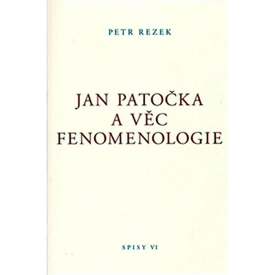 Jan Patočka a věc fenomenologie - Petr Rezek