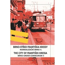 Brno - střed Františka Kressy - Normalizační Brno II. / Brno under Communism: the City of František Kressa II. - František Kressa