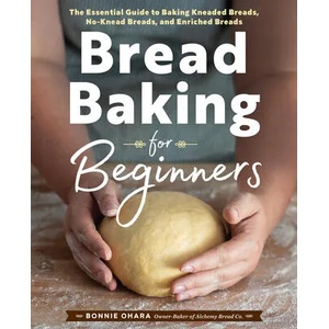 Bread Baking for Beginners: The Essential Guide to Baking Kneaded Breads, No-Knead Breads, and Enriched Breads | Bonnie Ohara (ISBN: 9781641521192)