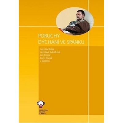 Poruchy dýchání ve spánku - Jaroslav Betka; Jaroslava Kubíčková; Jan Klozar; Karel Šonka; Kolektiv autorů