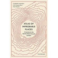 Atlas of Improbable Places - Travis Elborough