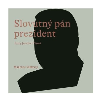 Slovutný pán prezident - Madeline Vadkerty