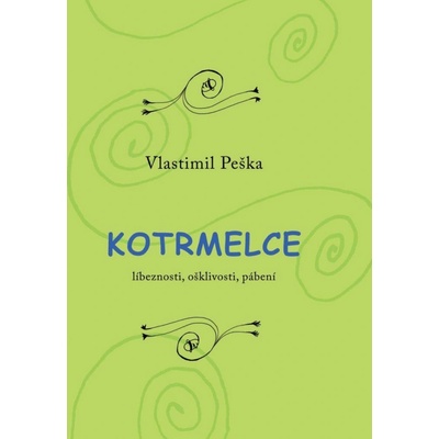 Kotrmelce - Líbeznosti, ošklivosti, pábení - Vlastimil Peška – Hledejceny.cz