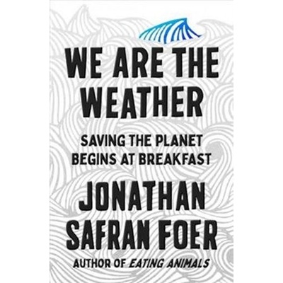We are the Weather - Jonathan Safran Foer