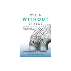Work without Stress: Building a Resilient Mindset for Lasting Success | Derek Roger, Nick Petrie (ISBN: 9781259642968)