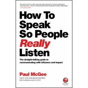 How to Speak so People Really Listen -The straight -talking guide to communicating with influence and impact (2016)