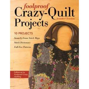 Foolproof Crazy-Quilt Projects | Jennifer Clouston (ISBN: 9781617451324)