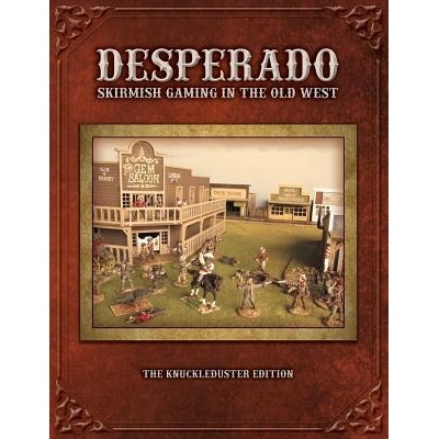 Desperado; Skirmish Gaming in the Old West; The Knuckleduster Edition Kelly TomPaperback
