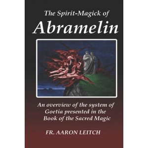 The Spirit-Magick of Abramelin: An Overview of the System of Goetia Presented in the Book of the Sacred Magic | Aaron Leitch (ISBN: 9781702820011)