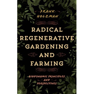 Radical Regenerative Gardening and Farming (2023)