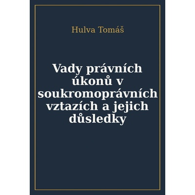 Vady právních úkonů v soukromoprávních vztazích a jejich důsledky