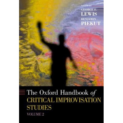 Oxford Handbook of Critical Improvisation Studies, Volume 2 | George E. Lewis