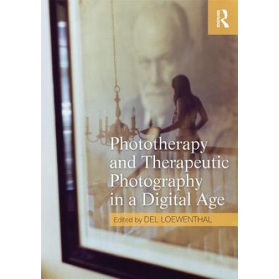 Phototherapy and Therapeutic Photography in a Digital Age | Del Loewenthal