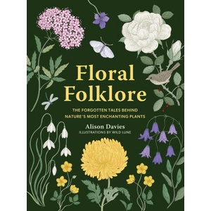 Floral Folklore: The Forgotten Tales Behind Nature's Most Enchanting Plants | DAVIES ALISON (ISBN: 9780711290259)