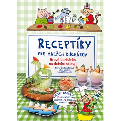 Receptíky pre malých kuchárov - Pavla Šmikmátorová, Libor Drobný, Tomáš Siničák