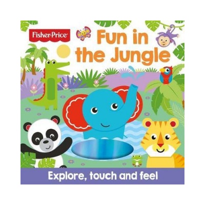 Fisher Price: Fun in the Jungle Touch and Feel