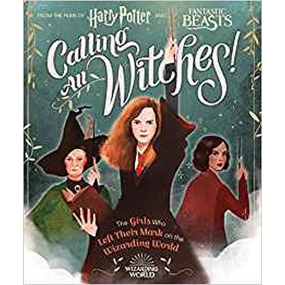 Calling All Witches! The Girls Who Left Their Mark on the Wizarding World - Laurie Calkhoven