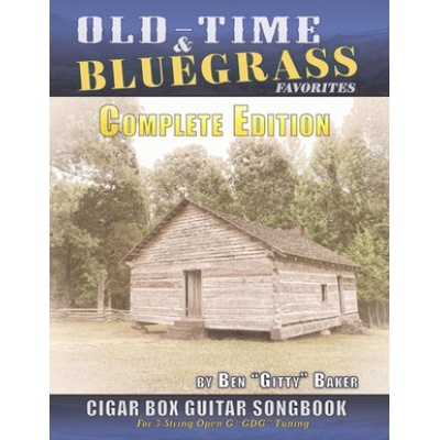 Old Time & Bluegrass Favorites Cigar Box Guitar Songbook - Complete Edition: Over 140 Traditional American Favorites Arranged for 3-string Cigar Box G