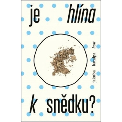 Je hlína k snědku? - Jakuba Katalpa