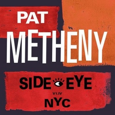 METHENY, PAT - SIDE-EYE NYC - V1.IV CD